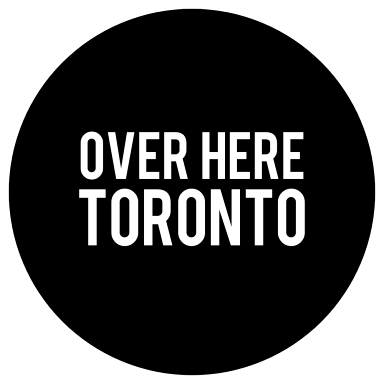 Over Here Toronto Over Here Toronto